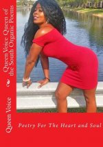 Queen Voice Queen of the South Organic Poems: Poetry For The Heart and Soul
