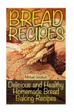 Bread Recipes: Delicious and Healthy Homemade Bread Baking Recipes