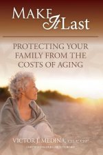 Make It Last: Protecting Your Family From the Costs of Aging