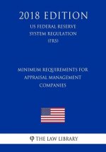 Minimum Requirements for Appraisal Management Companies (US Federal Reserve System Regulation) (FRS) (2018 Edition)