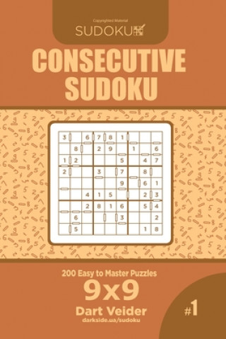 Consecutive Sudoku - 200 Easy to Master Puzzles 9x9 (Volume 1)
