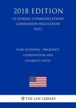 PLMR Licensing - Frequency Coordination and Eligibility Issues (US Federal Communications Commission Regulation) (FCC) (2018 Edition)