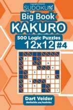 Sudoku Big Book Kakuro - 500 Logic Puzzles 12x12 (Volume 4)