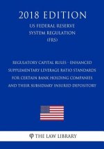 Regulatory Capital Rules - Enhanced Supplementary Leverage Ratio Standards for Certain Bank Holding Companies and their Subsidiary Insured Depository