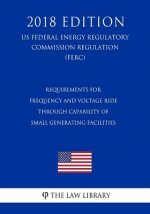 Requirements for Frequency and Voltage Ride Through Capability of Small Generating Facilities (US Federal Energy Regulatory Commission Regulation) (FE