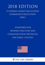 Standards for Business Practices and Communication Protocols for Public Utilities (US Federal Energy Regulatory Commission Regulation) (FERC) (2018 Ed