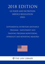 Supplemental Nutrition Assistance Program - Employment and Training Program Monitoring, Oversight and Reporting Measures (US Food and Nutrition Servic