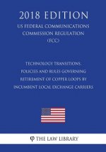 Technology Transitions, Policies and Rules Governing Retirement of Copper Loops by Incumbent Local Exchange Carriers (US Federal Communications Commis