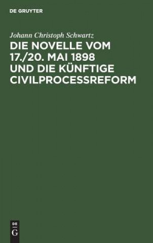 Novelle Vom 17./20. Mai 1898 Und Die Kunftige Civilprocessreform