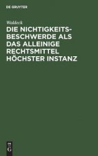 Nichtigkeitsbeschwerde als das alleinige Rechtsmittel hoechster Instanz