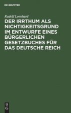 Irrthum als Nichtigkeitsgrund im Entwurfe eines burgerlichen Gesetzbuches fur das Deutsche Reich