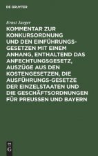 Kommentar Zur Konkursordnung Und Den Einfuhrungsgesetzen Mit Einem Anhang, Enthaltend Das Anfechtungsgesetz, Auszuge Aus Den Kostengesetzen, Die Ausfu