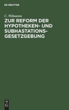 Zur Reform Der Hypotheken- Und Subhastations-Gesetzgebung