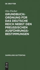 Grundbuchordnung fur das Deutsche Reich nebst den preussischen Ausfuhrungsbestimmungen