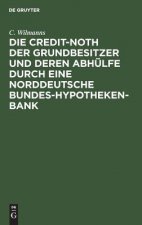 Credit-Noth Der Grundbesitzer Und Deren Abhulfe Durch Eine Norddeutsche Bundes-Hypotheken-Bank