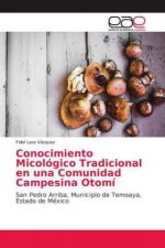Conocimiento Micológico Tradicional en una Comunidad Campesina Otomí