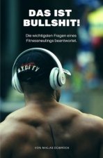 Das ist Bullshit! Die wichtigsten Fragen eines Fitnessneulings beantwortet.