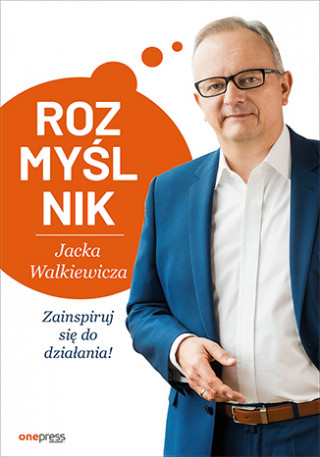 Rozmyślnik Jacka Walkiewicza Zainspiruj się do działania