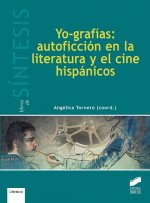 YO-GRAFIAS: AUTOFICCION EN LITERATURA Y EL CINE HISPANICOS
