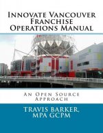 Innovate Vancouver Franchise Operations Manual: An Open Source Approach