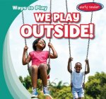 We Play Outside!
