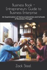 Business Book - Entrepreneurs Guide to Business Enterprise: An Examination of Various Industries and Schools of Business Thought