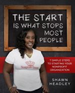 The Start Is What Stops Most People: 7 Simple Steps to Starting Your Nonprofit Organization