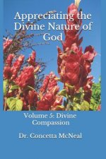 Appreciating the Divine Nature of God: Divine Compassion: Volume 5: Divine Compassion