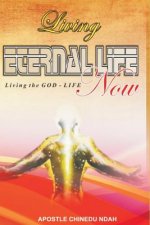 Living Eternal Life Now: Living the God-Life, Now