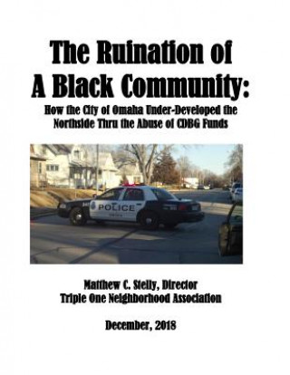 The Ruination of a Black Community: How the City of Omaha Under-Developed the Northside Thru the Use of CDBG Funds
