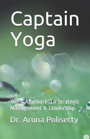 Captain Yoga: Yogic Approach to Strategic Management & Leadership