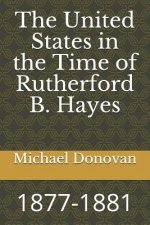 The United States in the Time of Rutherford B. Hayes: 1877-1881