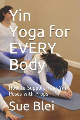 Yin Yoga for Every Body: How to Support Your Yin Poses with Props