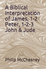 Biblical Interpretation of James, 1-2 Peter, 1-2-3 John & Jude