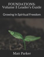 Foundations: Volume 3 Leader's Guide: Growing In Spiritual Freedom