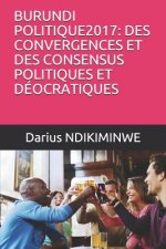 Burundi Politique2017: Des Convergences Et Des Consensus Politiques Et D