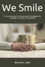 We Smile: Communication & Cooperation Strategies for Healing, Intimacy, & Teamwork