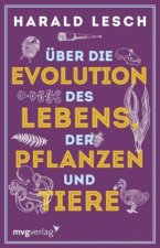 Über die Evolution des Lebens, der Pflanzen und Tiere