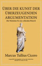 Marcus Tullius Cicero: Über die Kunst der überzeugenden Argumentation