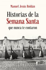 HISOTRIAS DE LA SEMANA SANTA QUE NUNCA TE CONTARON