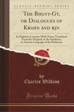 Wilkins, C: Bhagvat-Geeta, or Dialogues of Kreeshna and Arjo