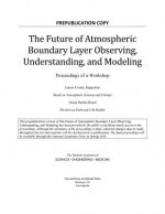 The Future of Atmospheric Boundary Layer Observing, Understanding, and Modeling: Proceedings of a Workshop