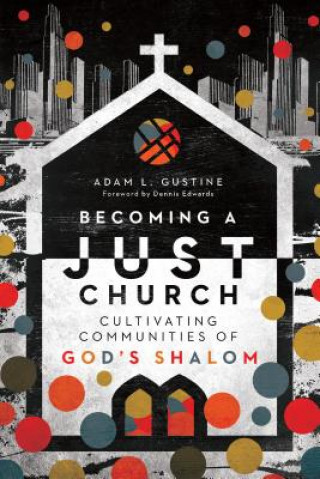 Becoming a Just Church - Cultivating Communities of God`s Shalom