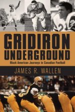 Gridiron Underground: Black American Journeys in Canadian Football
