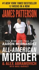 All-American Murder: The Rise and Fall of Aaron Hernandez, the Superstar Whose Life Ended on Murderers' Row