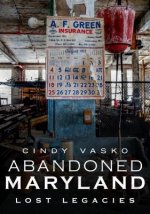 Abandoned Maryland: Lost Legacies