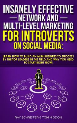 Insanely Effective Network And Multi-Level Marketing For Introverts On Social Media: : Learn How to Build an MLM Business to Success by the Top Leader