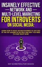 Insanely Effective Network And Multi-Level Marketing For Introverts On Social Media: : Learn How to Build an MLM Business to Success by the Top Leader