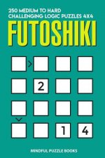 Futoshiki: 250 Medium to Hard Challenging Logic Puzzles 4x4