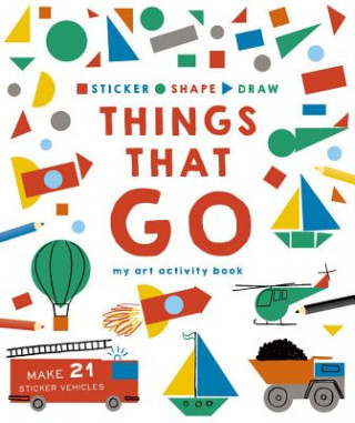 Sticker, Shape, Draw: Things That Go: My Art Activity Book